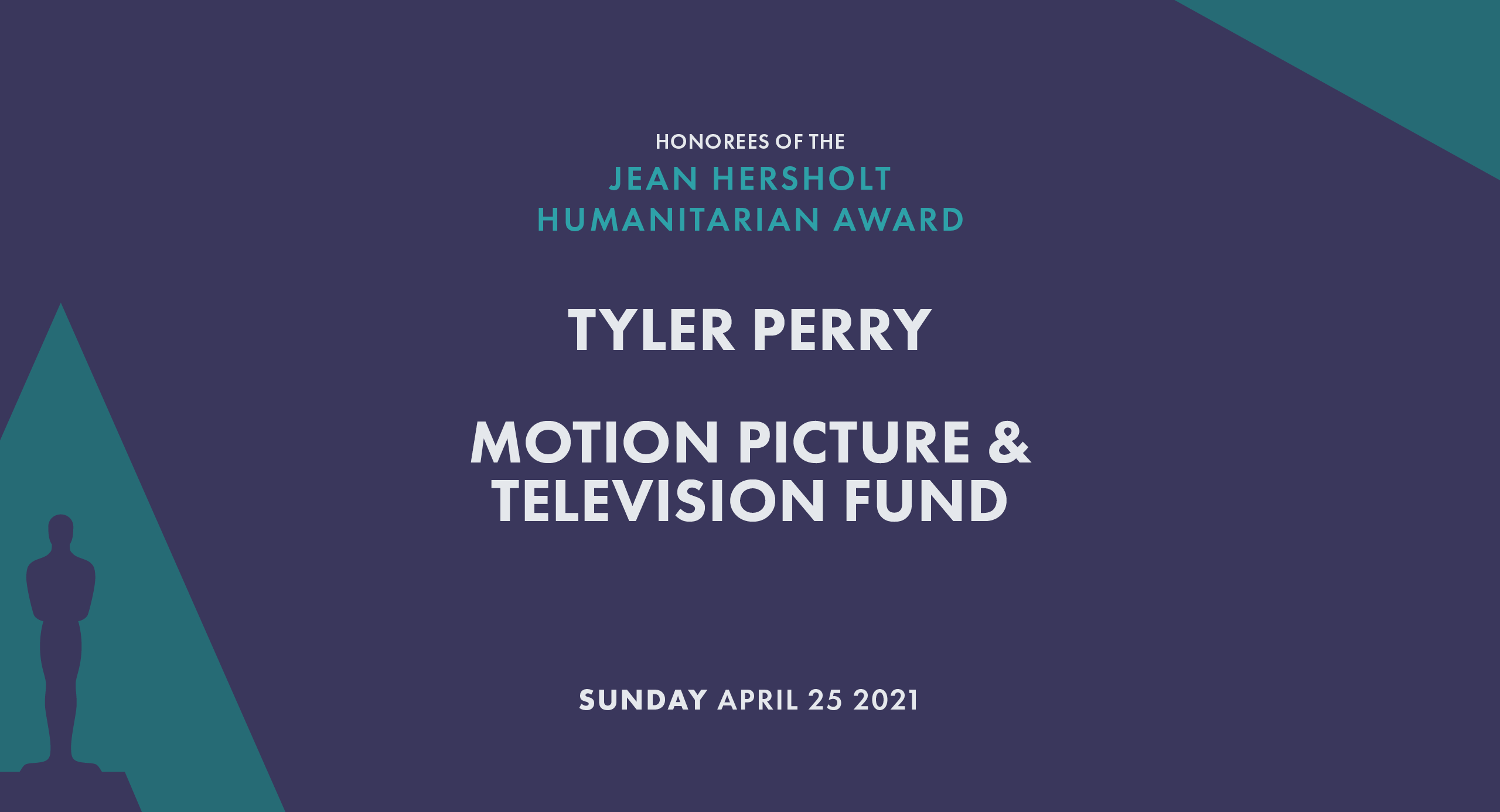 THE ACADEMY TO HONOR TYLER PERRY AND THE MOTION PICTURE & TELEVISION FUND WITH JEAN HERSHOLT HUMANITARIAN AWARDS